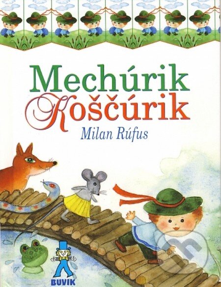 Kniha: Mechúrik Koščúrik (Milan Rúfus). Buvik, 2011 Kniha: Mechúrik Koščúrik (Milan Rúfus). Buvik, 2011