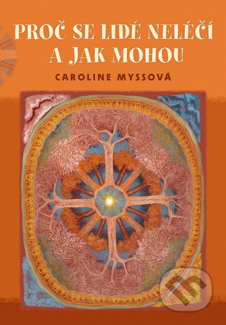 Kniha: Proč se lidé neléčí a jak mohou (Caroline Myss). Triton, 2011 Kniha: Proč se lidé neléčí a jak mohou (Caroline Myss). Triton, 2011