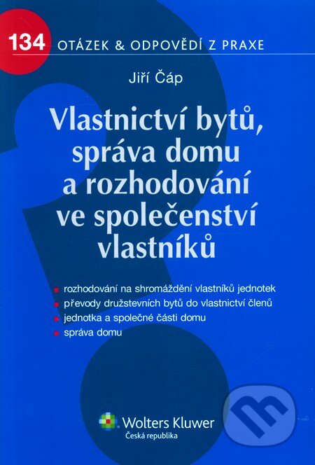 Kniha: Vlastnictví bytů, správa domu a rozhodování ve společenství vlastníků (Jiří Čáp). Wolters Kluwer ČR, 2011 Kniha: Vlastnictví bytů, správa domu a rozhodování ve společenství vlastníků (Jiří Čáp). Wolters Kluwer ČR, 2011