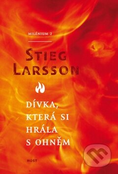 Kniha: Dívka, která si hrála s ohněm (Stieg Larsson). Host, 2010 Kniha: Dívka, která si hrála s ohněm (Stieg Larsson). Host, 2010