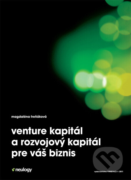Kniha: Venture kapitál a rozvojový kapitál pre váš biznis (Magdaléna Freňáková). Trend Holding Kniha: Venture kapitál a rozvojový kapitál pre váš biznis (Magdaléna Freňáková). Trend Holding