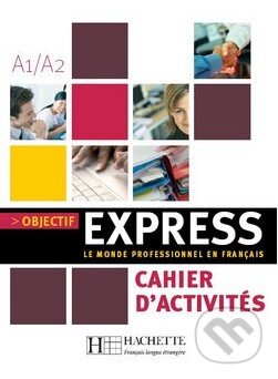 Kniha: Objectif Express 1 - Cahier d'activités (Anne-Lyse Dubois a Béatrice Tauzin). Hachette Livre International, 2006 Kniha: Objectif Express 1 - Cahier d'activités (Anne-Lyse Dubois a Béatrice Tauzin). Hachette Livre International, 2006