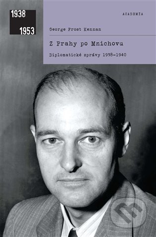 Kniha: Z Prahy po Mnichovu (George F. Kennan). Academia, 2021 Kniha: Z Prahy po Mnichovu (George F. Kennan). Academia, 2021