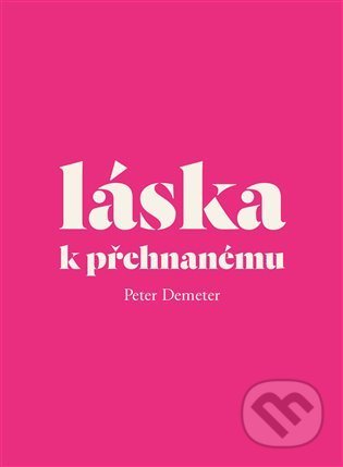Kniha: Láska k přehnanému (Peter Demeter). Nakladatelství Jihočeské univerzity, 2021 Kniha: Láska k přehnanému (Peter Demeter). Nakladatelství Jihočeské univerzity, 2021