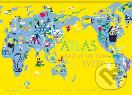 Kniha: Atlas - ako je na tom svet? (Laure Flavigny). 82 Book and Design Shop, 2021 Kniha: Atlas - ako je na tom svet? (Laure Flavigny). 82 Book and Design Shop, 2021
