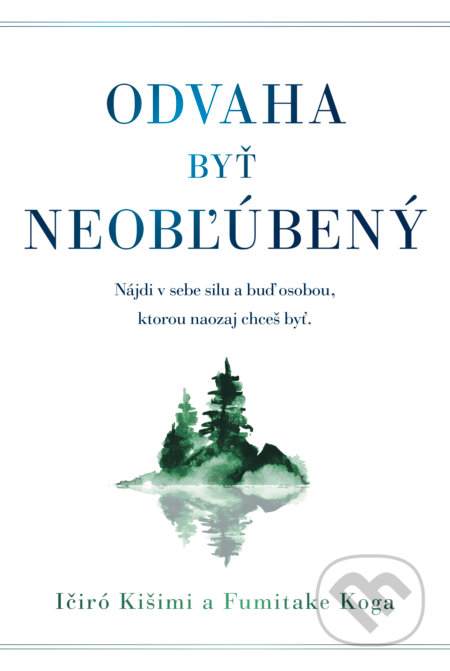 Kniha: Odvaha byť neobľúbený (Fumitake Koga a Ichiro Kishimi). Tatran, 2021 Kniha: Odvaha byť neobľúbený (Fumitake Koga a Ichiro Kishimi). Tatran, 2021