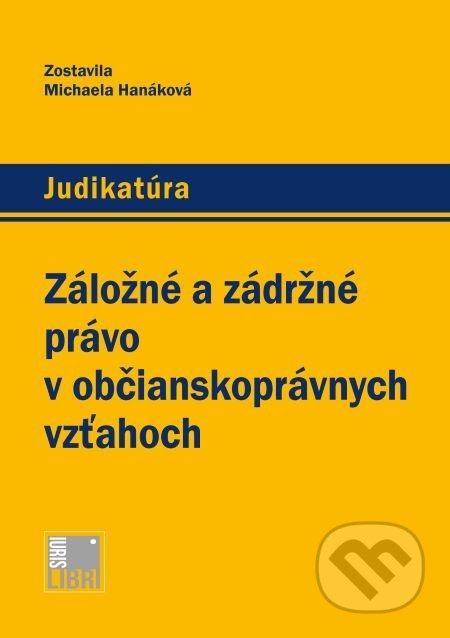 Kniha: Záložné a zádržné právo v občianskoprávnych vzťahoch (Michaela Hanáková). IURIS LIBRI, 2021 Kniha: Záložné a zádržné právo v občianskoprávnych vzťahoch (Michaela Hanáková). IURIS LIBRI, 2021