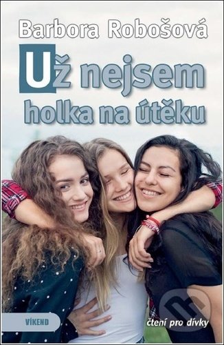 Kniha: Už nejsem holka na útěku (Barbora Robošová). Víkend, 2021 Kniha: Už nejsem holka na útěku (Barbora Robošová). Víkend, 2021