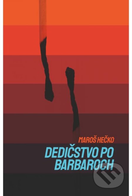 Kniha: Dedičstvo po barbaroch (Maroš Hečko). Tatran, 2021 Kniha: Dedičstvo po barbaroch (Maroš Hečko). Tatran, 2021