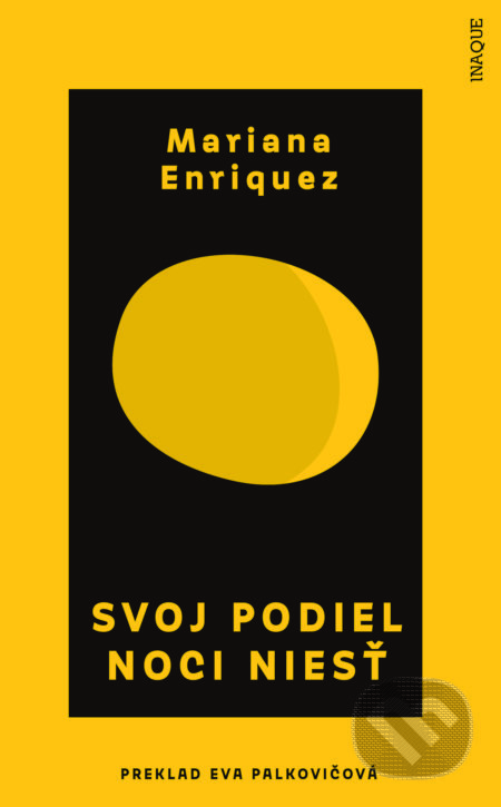 Kniha: Svoj podiel noci niesť (Mariana Enriquez). Inaque, 2022 Kniha: Svoj podiel noci niesť (Mariana Enriquez). Inaque, 2022
