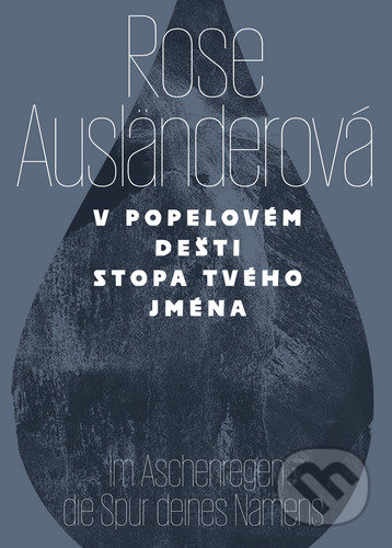 Kniha: V popelovém deštistopa tvého jména / Im Aschenregendie Spur deines Namens (Rose Ausländer). Pavel Mervart, 2021 Kniha: V popelovém deštistopa tvého jména / Im Aschenregendie Spur deines Namens (Rose Ausländer). Pavel Mervart, 2021