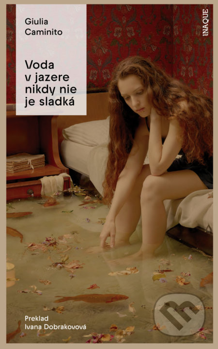 Kniha: Voda v jazere nikdy nie je sladká (Giulia Caminito). Inaque, 2022 Kniha: Voda v jazere nikdy nie je sladká (Giulia Caminito). Inaque, 2022