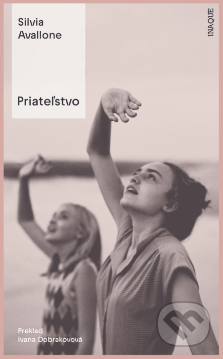 Kniha: Priateľstvo (Silvia Avallone). Inaque, 2022 Kniha: Priateľstvo (Silvia Avallone). Inaque, 2022