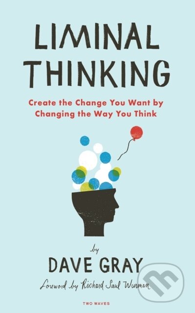 E-kniha: Liminal Thinking (Dave Gray). Rosenfeld Media, 2016 E-kniha: Liminal Thinking (Dave Gray). Rosenfeld Media, 2016