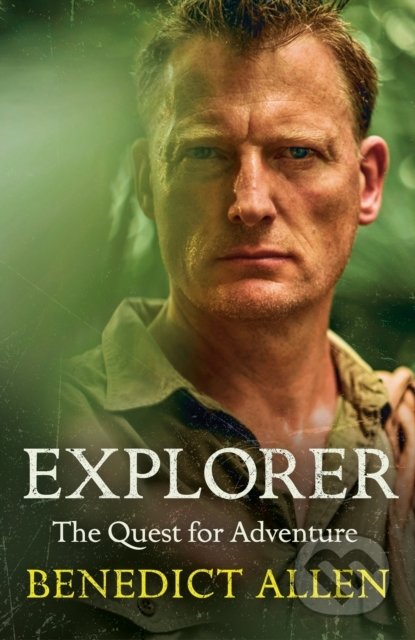 Kniha: Explorer (Benedict Allen). Canongate Books, 2022 Kniha: Explorer (Benedict Allen). Canongate Books, 2022