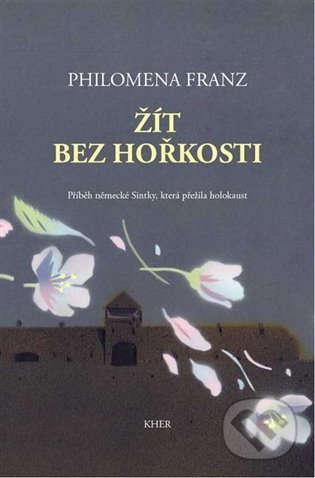 Kniha: Žít bez hořkosti (Philomena Franz). KHER, 2021 Kniha: Žít bez hořkosti (Philomena Franz). KHER, 2021
