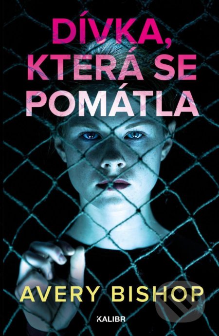 Kniha: Dívka, která se pomátla (Avery Bishop). Kalibr, 2021 Kniha: Dívka, která se pomátla (Avery Bishop). Kalibr, 2021