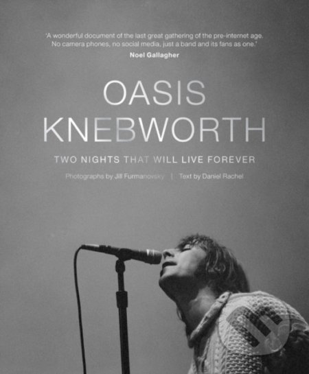 Kniha: Oasis: Knebworth (Daniel Rachel a Jill Furmanovsky). Octopus Publishing Group, 2021 Kniha: Oasis: Knebworth (Daniel Rachel a Jill Furmanovsky). Octopus Publishing Group, 2021