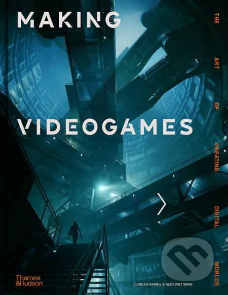 Kniha: Making Videogames (Alex Wiltshire a Duncan Harris). Thames & Hudson, 2022 Kniha: Making Videogames (Alex Wiltshire a Duncan Harris). Thames & Hudson, 2022