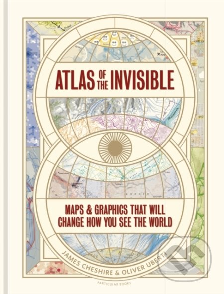 Kniha: Atlas of the Invisible (James Cheshire a Oliver Uberti). Particular Books, 2021 Kniha: Atlas of the Invisible (James Cheshire a Oliver Uberti). Particular Books, 2021