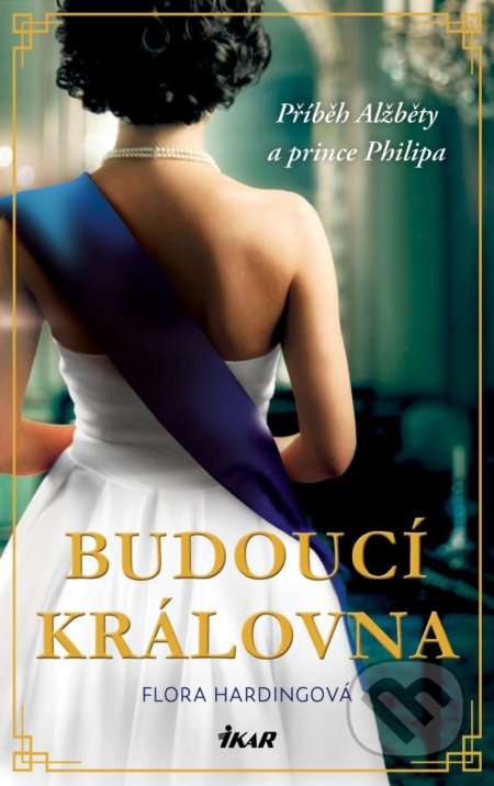 Kniha: Budoucí královna (Flora Harding). Ikar CZ, 2021 Kniha: Budoucí královna (Flora Harding). Ikar CZ, 2021