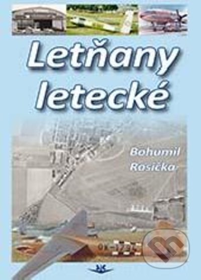 Kniha: Letňany letecké (Bohumil Rosička). Svět křídel, 2021 Kniha: Letňany letecké (Bohumil Rosička). Svět křídel, 2021