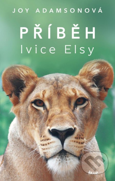 Kniha: Příběh lvice Elsy (Joy Adamson). Ikar CZ, 2021 Kniha: Příběh lvice Elsy (Joy Adamson). Ikar CZ, 2021