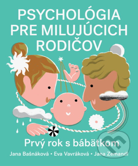 Kniha: Psychológia pre milujúcich rodičov (Eva Vavráková, Jana Bašnáková a Jana Zemandl). Slovart, 2022 Kniha: Psychológia pre milujúcich rodičov (Eva Vavráková, Jana Bašnáková a Jana Zemandl). Slovart, 2022