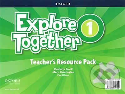 Kniha: Explore Together 1: Teacher's Resource Pack (Charlotte Covill, Mary Charrington a Paul Shipton). Oxford University Press, 2018 Kniha: Explore Together 1: Teacher's Resource Pack (Charlotte Covill, Mary Charrington a Paul Shipton). Oxford University Press, 2018