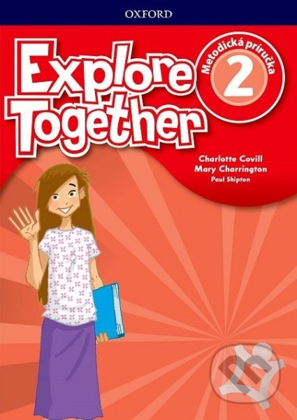 Kniha: Explore Together 2: Teacher's Guide Pack (SK) (Charlotte Covill, Mary Charrington a Paul Shipton). Oxford University Press, 2018 Kniha: Explore Together 2: Teacher's Guide Pack (SK) (Charlotte Covill, Mary Charrington a Paul Shipton). Oxford University Press, 2018