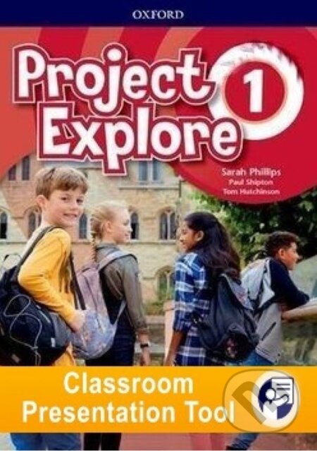 Project Explore 1 - Student&#039;s Book Classroom Presentation Tools - Sarah Phillips, Paul Shipton, Tom Hutchinson, Oxford University Press, 2019
