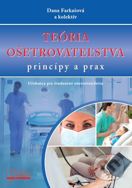 Kniha: Teória ošetrovateľstva princípy a prax (Dana Farkašová). Osveta, 2021 Kniha: Teória ošetrovateľstva princípy a prax (Dana Farkašová). Osveta, 2021
