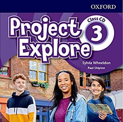 Project Explore 3: Class Audio CDs (Sylvia Wheeldon). Oxford University Press, 2018 Project Explore 3: Class Audio CDs (Sylvia Wheeldon). Oxford University Press, 2018