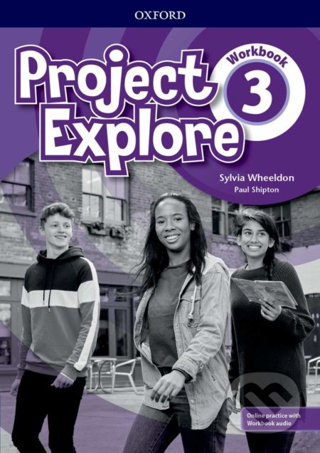 Kniha: Project Explore 3: Workbook with Online Pack (Paul Shipton a Sylvia Wheeldon). Oxford University Press, 2019 Kniha: Project Explore 3: Workbook with Online Pack (Paul Shipton a Sylvia Wheeldon). Oxford University Press, 2019