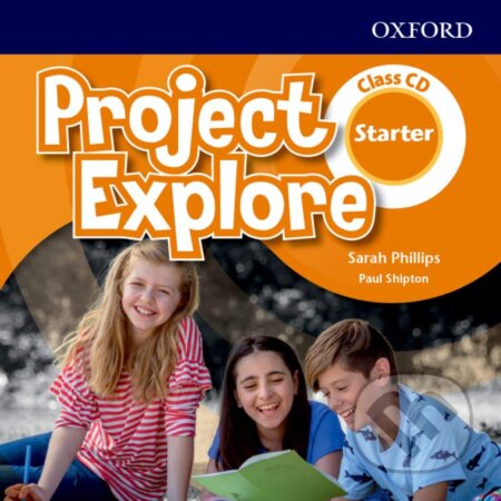 Project Explore Starter: Class Audio CDs (Paul Shipton a Sarah Phillips). Oxford University Press, 2018 Project Explore Starter: Class Audio CDs (Paul Shipton a Sarah Phillips). Oxford University Press, 2018