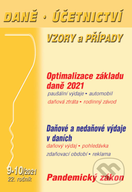 Daně účetnictví: Vzory a případy č. 9-10 / 2021 - Optimalizace základu daně 2021 (Poradce s.r.o.). Poradce s.r.o., 2021 Daně účetnictví: Vzory a případy č. 9-10 / 2021 - Optimalizace základu daně 2021 (Poradce s.r.o.). Poradce s.r.o., 2021