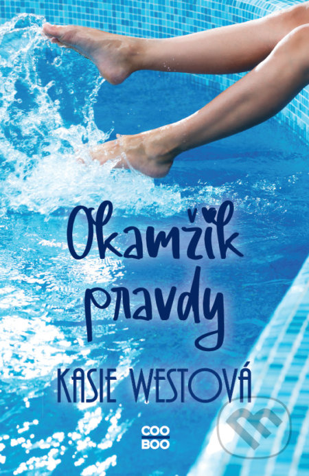 Kniha: Okamžik pravdy (Kasie West). CooBoo CZ, 2021 Kniha: Okamžik pravdy (Kasie West). CooBoo CZ, 2021