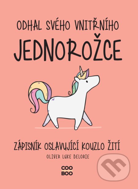 Kniha: Odhal svého vnitřního jednorožce (Oliver Luke Delorie). CooBoo CZ, 2021 Kniha: Odhal svého vnitřního jednorožce (Oliver Luke Delorie). CooBoo CZ, 2021