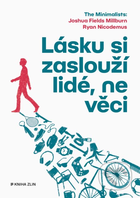 Kniha: Lásku si zaslouží lidé, ne věci (Joshua Fields Millburn a Ryan Nicodemus). Kniha Zlín, 2021 Kniha: Lásku si zaslouží lidé, ne věci (Joshua Fields Millburn a Ryan Nicodemus). Kniha Zlín, 2021
