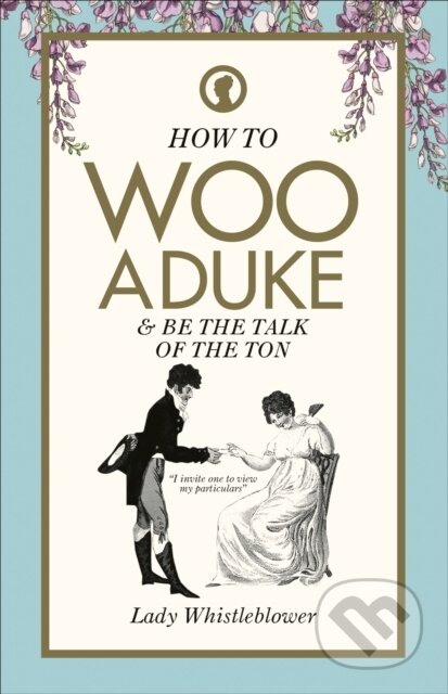 E-kniha: How to Woo a Duke (Lady Whistleblower). Ebury Publishing, 2021 E-kniha: How to Woo a Duke (Lady Whistleblower). Ebury Publishing, 2021