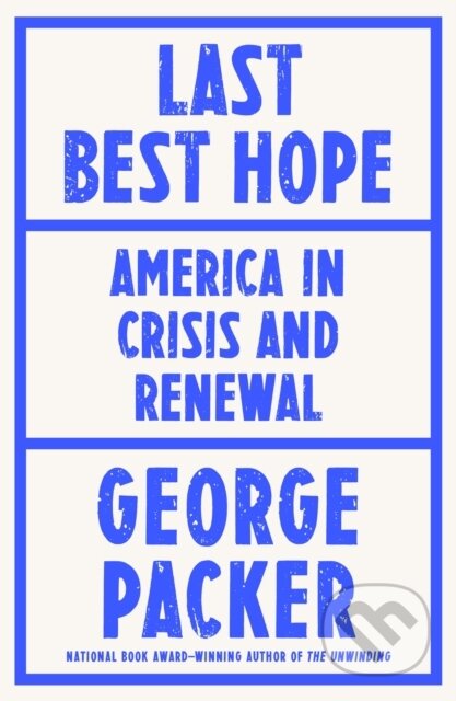 E-kniha: Last Best Hope (George Packer). Random House, 2021 E-kniha: Last Best Hope (George Packer). Random House, 2021