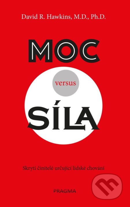 Kniha: Moc versus síla (David R. Hawkins). Pragma, 2021 Kniha: Moc versus síla (David R. Hawkins). Pragma, 2021