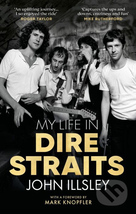 Kniha: My Life in Dire Straits (John Illsley). Transworld, 2021 Kniha: My Life in Dire Straits (John Illsley). Transworld, 2021