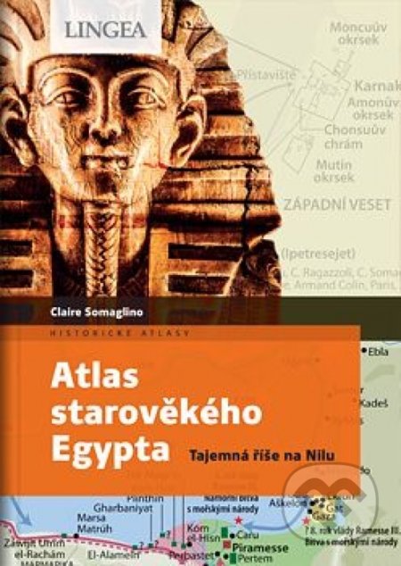 Kniha: Atlas starověkého Egypta (Claire Levasseur a Claire Somaglino). Lingea, 2021 Kniha: Atlas starověkého Egypta (Claire Levasseur a Claire Somaglino). Lingea, 2021