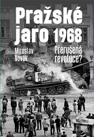 Kniha: Pražské jaro 1968 (Miroslav Novák). Academia, 2021 Kniha: Pražské jaro 1968 (Miroslav Novák). Academia, 2021