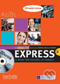 Kniha: Objectif Express 2 - Livre de ľéléve + CD audio (Anne-Lyse Dubois a Béatrice Tauzin). Hachette Livre International, 2009 Kniha: Objectif Express 2 - Livre de ľéléve + CD audio (Anne-Lyse Dubois a Béatrice Tauzin). Hachette Livre International, 2009