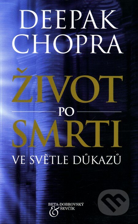 Kniha: Život po smrti (Deepak Chopra). BETA - Dobrovský, 2011 Kniha: Život po smrti (Deepak Chopra). BETA - Dobrovský, 2011
