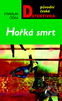 Kniha: Hořká smrt (Stanislav Češka). Moba, 2011 Kniha: Hořká smrt (Stanislav Češka). Moba, 2011