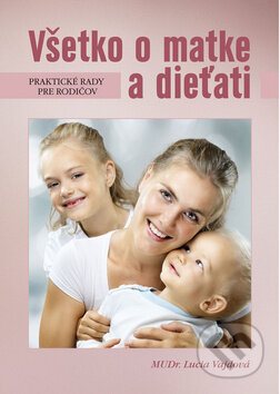 Kniha: Všetko o matke a dieťati (Lucia Vajdová). Ottovo nakladateľstvo, 2011 Kniha: Všetko o matke a dieťati (Lucia Vajdová). Ottovo nakladateľstvo, 2011