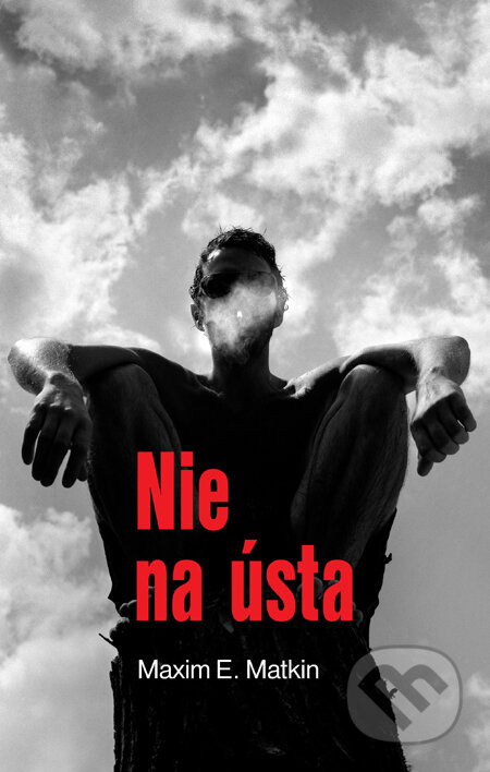 Kniha: Nie na ústa (s podpisom autora) (Maxim E. Matkin). Slovart, 2011 Kniha: Nie na ústa (s podpisom autora) (Maxim E. Matkin). Slovart, 2011